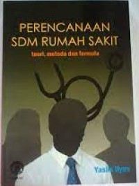 Image of Perencanaan SDM Rumah Sakit; Teori, metoda dan formula